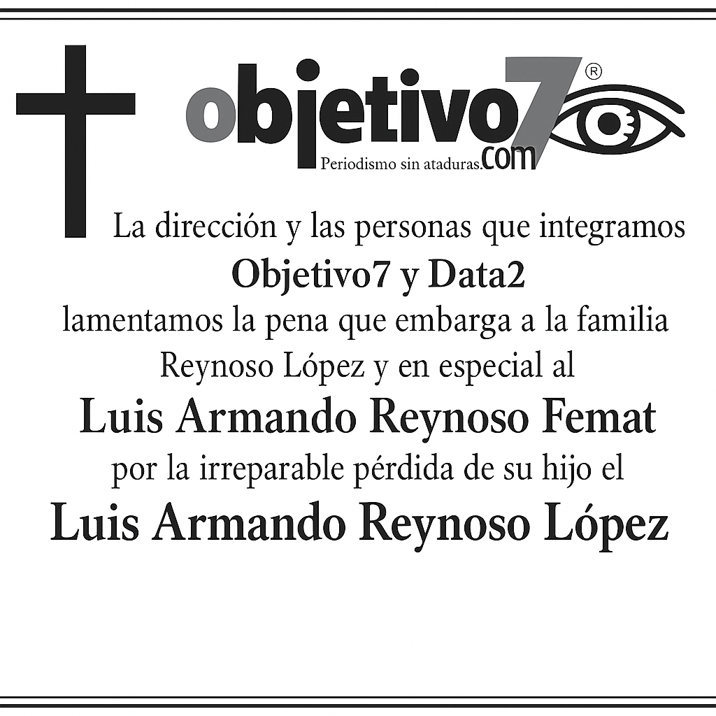 Objetivo7 lamenta pérdida de Luis Armando Reynoso